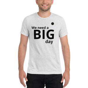We need a BIG day Car Sales Shirt Auto Sales Wear T-shirt by BIG day Bill